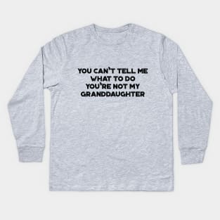 You Can't Tell Me What To Do You're Not My Granddaughter Funny Vintage Retro Kids Long Sleeve T-Shirt